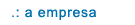 A EMPRESA