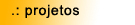 PROJETOS